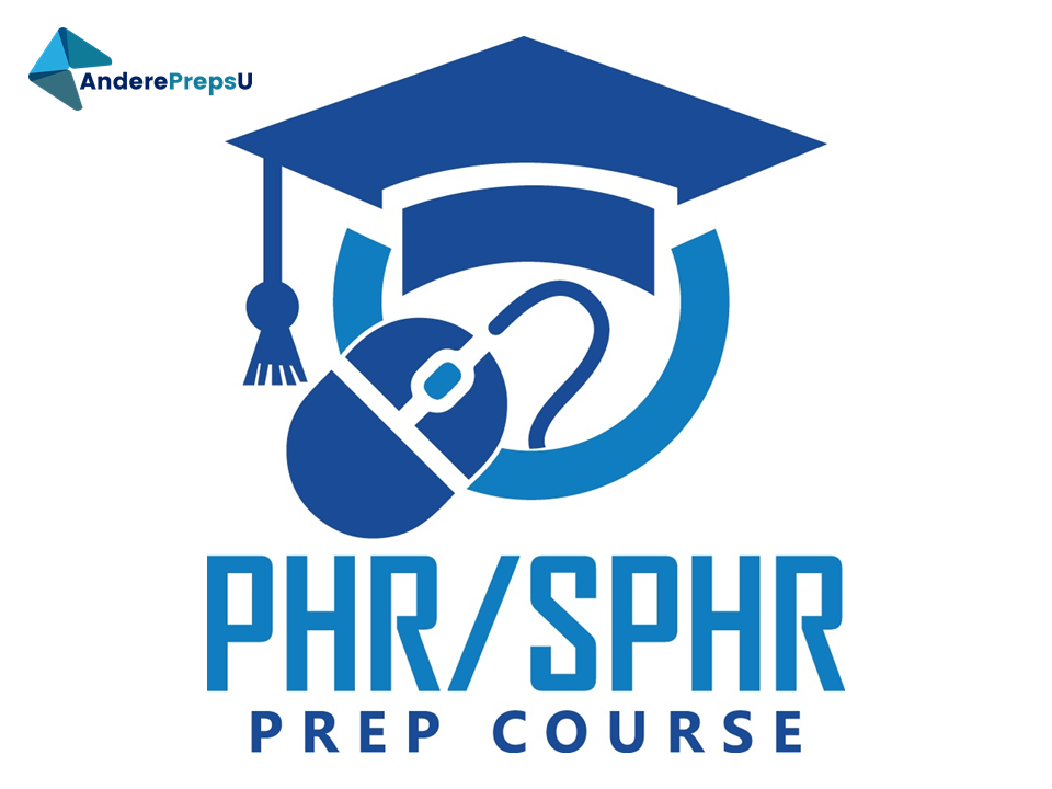 PHR/SPHR EXAM PREP COURSE BY ANDERE PREPS U!