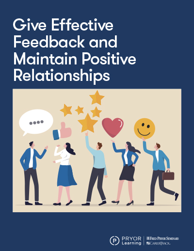 Give Effective Feedback and Maintain Positive Relationships